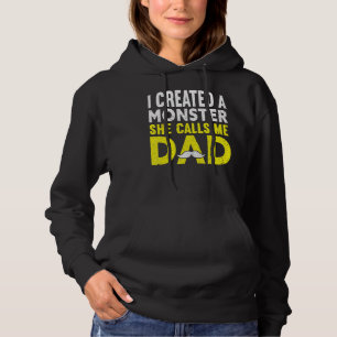 Mens I Created A Monster She Calls Me Dad Daddy F Hoodie