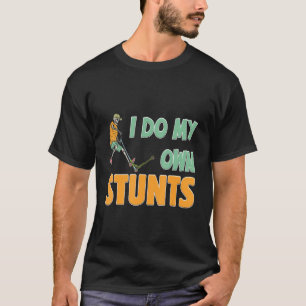 Mens I Do My Own Stunts Scooter Tricks T-Shirt
