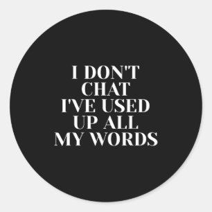 Mens I Dont Chat Ive Used Up All My Words Funny Sa Classic Round Sticker