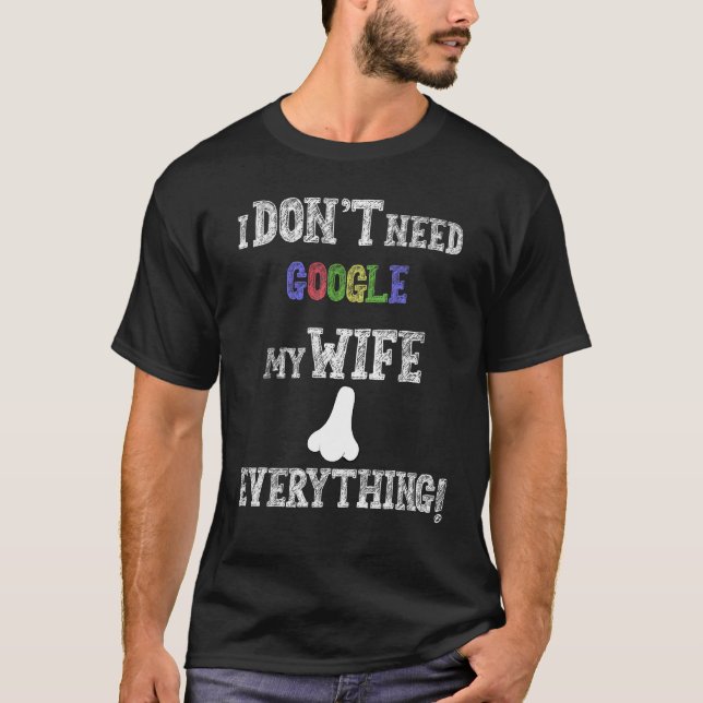 Mens I Don't Need Google My Wife Knows Everything  T-Shirt (Front)