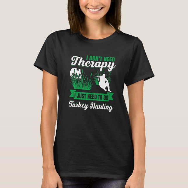 Mens I Dont Need Therapy I Just Need To Go Turkey  T-Shirt (Front)