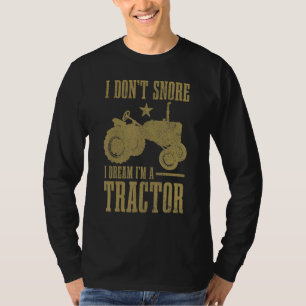 Mens I Don't Snore I Dream I'm A Tractor Farming T-Shirt