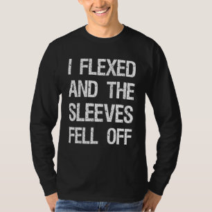 Mens I Flexed And The Sleeves Fell Of Craftsman Ha T-Shirt
