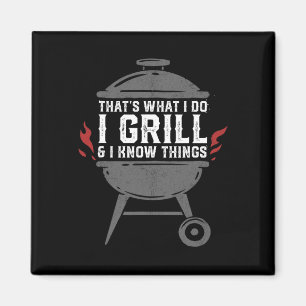 Mens I Grill And I Know Things Funny Bbq Grilling Magnet