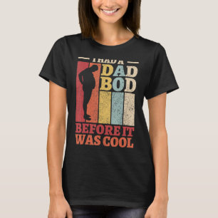 Mens I Had A Dad Bod Before It Was Cool Funny Fath T-Shirt