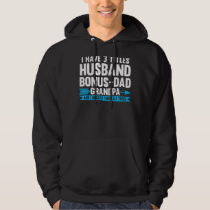 Mens I Have 3 Titles Husband Bonus Dad Step Grandp Hoodie