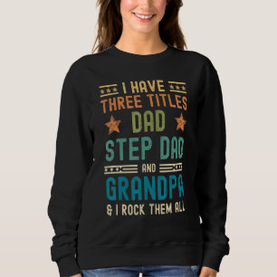Mens I Have Three Titles Dad Step-Dad Grandpa  Fat Sweatshirt