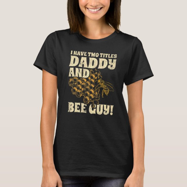 Mens I Have Two Title Daddy And Bee Guy Beekeeper  T-Shirt (Front)