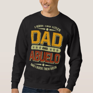 Mens I Have Two Titles Dad & Abuelo Fathers Day Sweatshirt