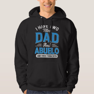 Mens I Have Two Titles Dad And Abuelo Grandpa Fat Hoodie