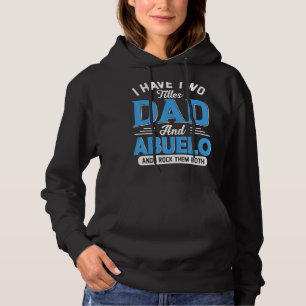 Mens I Have Two Titles Dad And Abuelo Grandpa Fat Hoodie