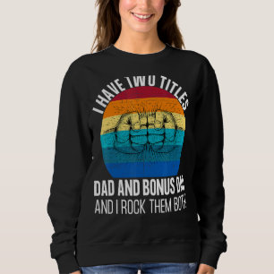 Mens I Have Two Titles Dad And Bonus Dad And I Roc Sweatshirt