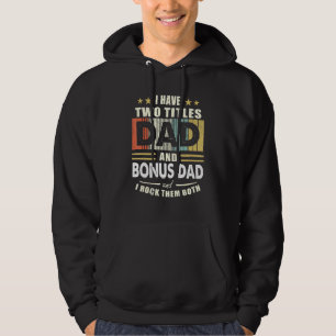 Mens I Have Two Titles Dad And Bonus Dad Fathers D Hoodie