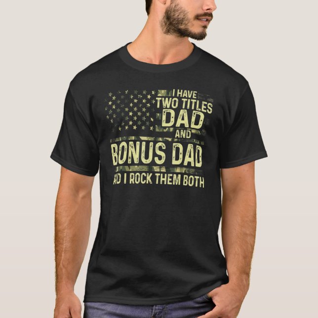 Mens I Have Two Titles Dad And Bonus Dad I Rock Th T-Shirt (Front)