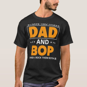 Mens I Have Two Titles Dad And Bop For Grandpa T-Shirt