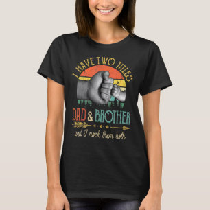 Mens I Have Two Titles Dad And Brother And I Rock T-Shirt