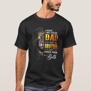Mens I Have Two Titles Dad And Brother Lion Father T-Shirt