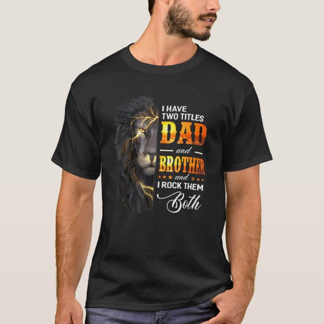 Mens I Have Two Titles Dad And Brother Lion Father T-Shirt (Front)