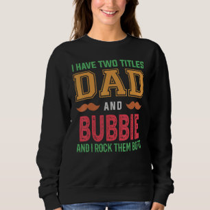 Mens I Have Two Titles Dad And Bubbie Grandpa Fat Sweatshirt