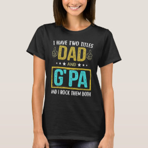 Mens I Have Two Titles Dad And G Pa For Father T-Shirt