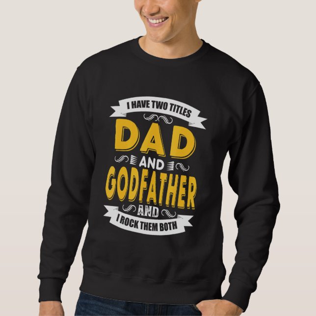 Mens I Have Two Titles Dad And Godfather Vinatge F Sweatshirt (Front)