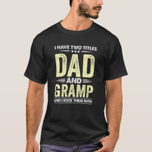 Mens I Have Two Titles Dad And Gramp I Rock Them B T-Shirt