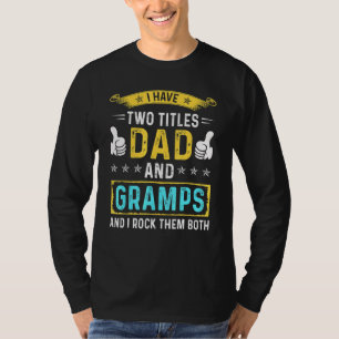 Mens I Have Two Titles Dad And Gramps - For Father T-Shirt