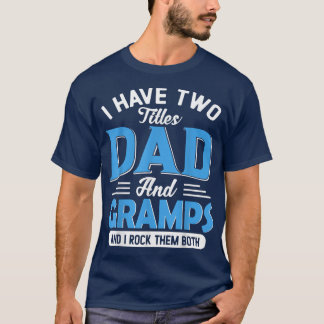 Mens I Have Two Titles Dad And Gramps Funny Grandp T-Shirt