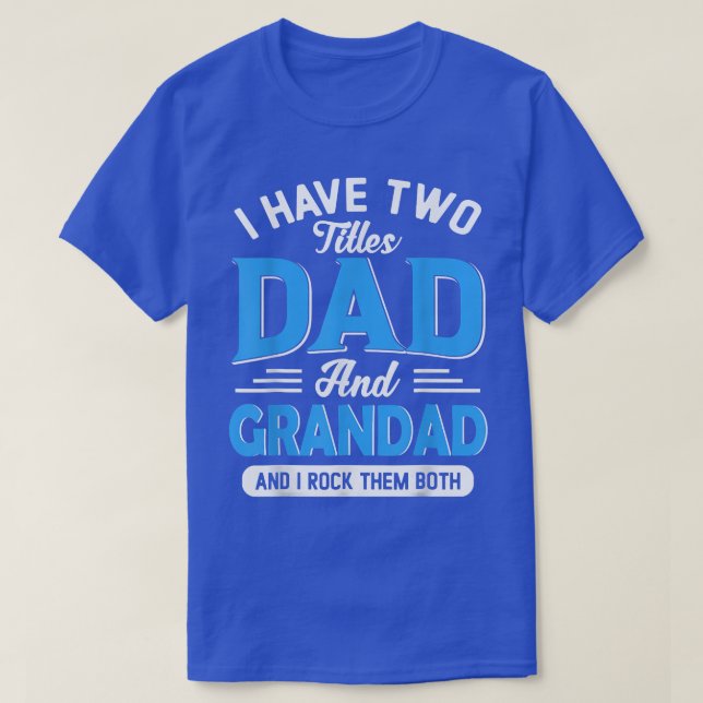 Mens I Have Two Titles Dad And Grandad Funny Grand T-Shirt (Design Front)