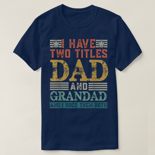 Mens I Have Two Titles Dad And Grandad Funny Grand T-Shirt (Design Front)