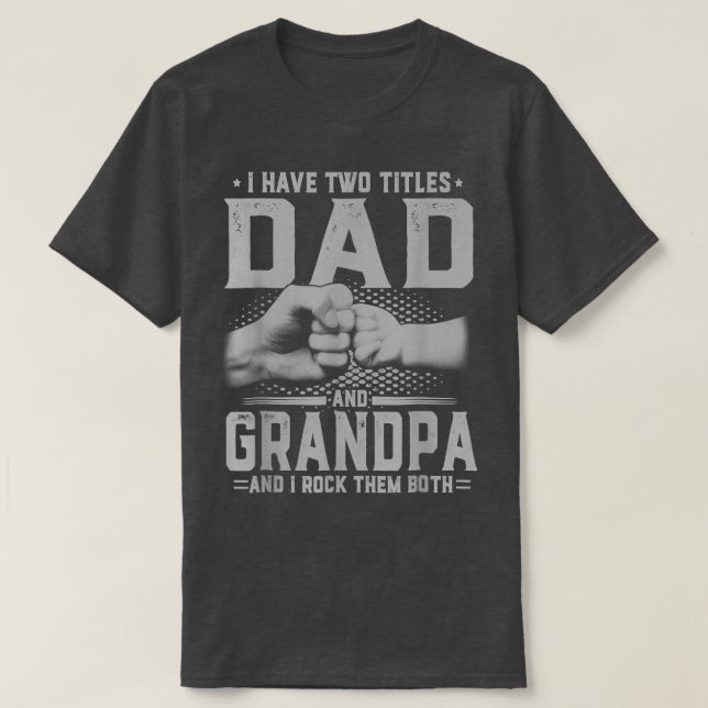 Mens I Have Two Titles Dad And Grandpa Father's Da T-Shirt (Design Front)