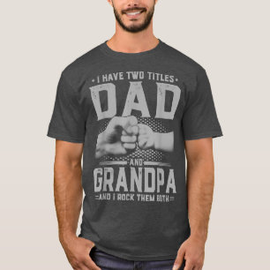 Mens I Have Two Titles Dad And Grandpa Father's Da T-Shirt