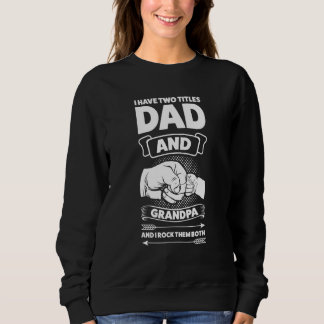 Mens I have two titles dad and grandpa grandpa fat Sweatshirt