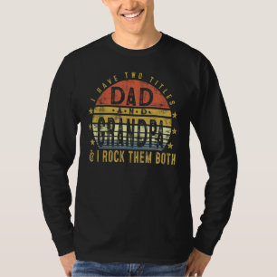 Mens I Have Two Titles Dad And Grandpa I Rock Them T-Shirt
