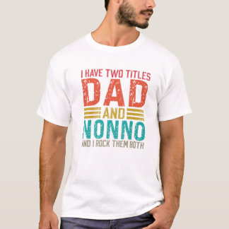 Mens I Have Two Titles Dad And Nonno Dad T-Shirt