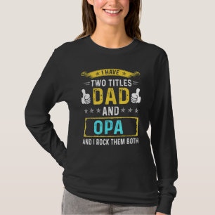 Mens I Have Two Titles Dad And Opa - For Father T-Shirt