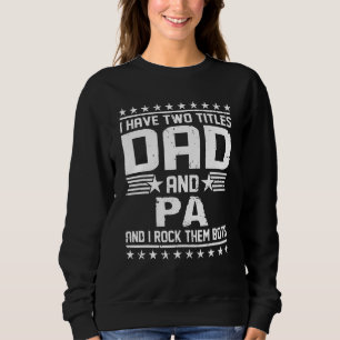 Mens I Have Two Titles Dad And Pa And I Rock Them Sweatshirt