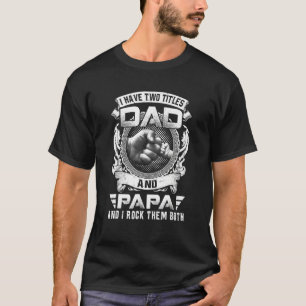 Mens I Have Two Titles Dad And Papa  Fathers Day   T-Shirt