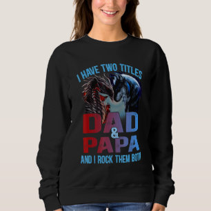 Mens I Have Two Titles Dad And Papa Wolf And Drago Sweatshirt