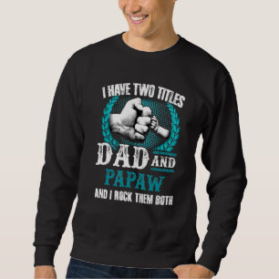 Mens I Have Two Titles Dad And Papaw And I Rock Th Sweatshirt