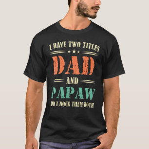 Mens I Have Two Titles Dad And Papaw And I Rock Th T-Shirt
