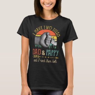 Mens I Have Two Titles Dad And Pappy Men Vintage P T-Shirt