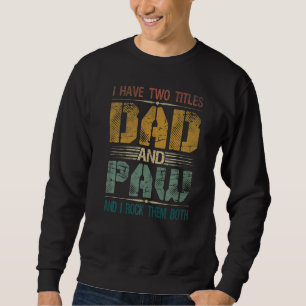 Mens I Have Two Titles Dad And Paw Fathers Day Fo Sweatshirt
