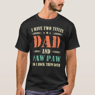 Mens I Have Two Titles Dad And Paw Paw And I Rock T-Shirt