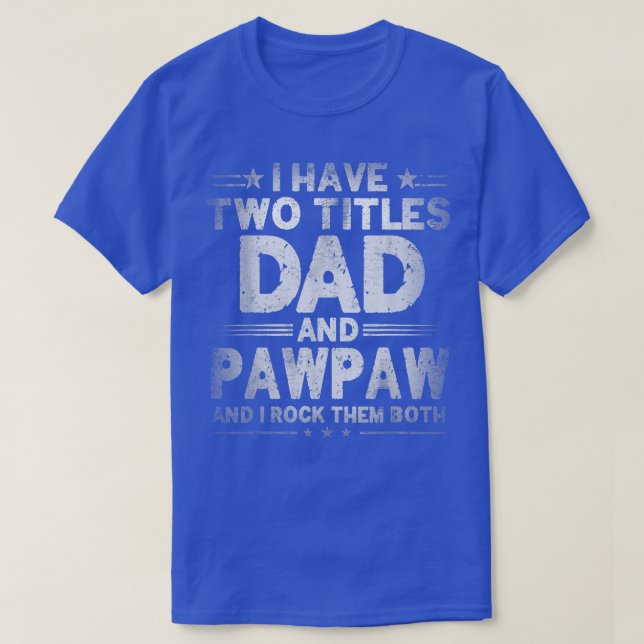 Mens I Have Two Titles Dad And Pawpaw Father's Day T-Shirt (Design Front)