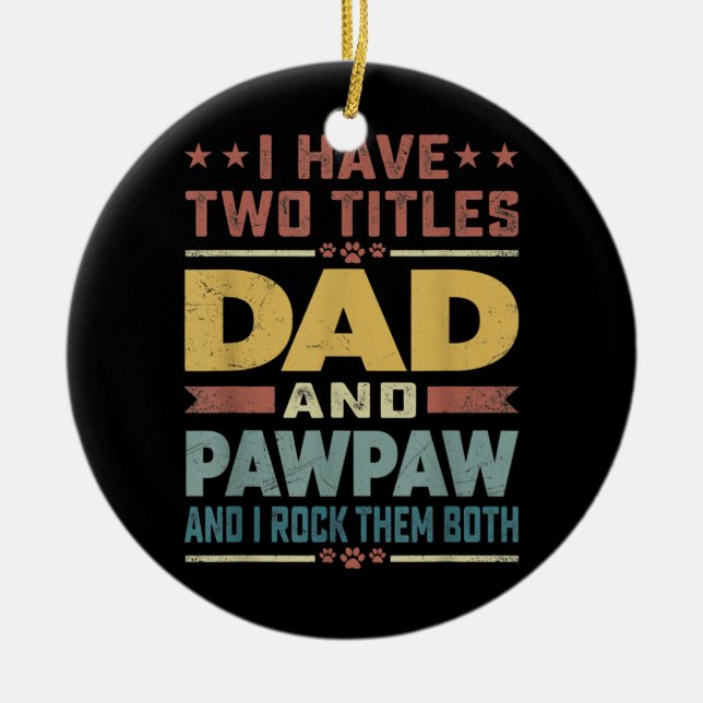 Mens I Have Two Titles Dad And Pawpaw Funny Ceramic Ornament (Front)