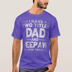 Mens I Have Two Titles Dad And Peepaw Funny Father T-Shirt