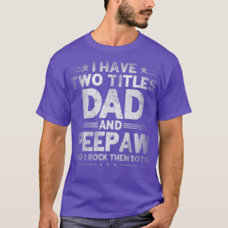 Mens I Have Two Titles Dad And Peepaw Funny Father T-Shirt