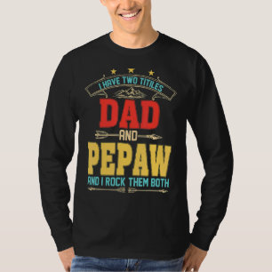 Mens I Have Two Titles Dad And Pepaw  Fathers Day  T-Shirt