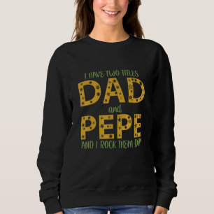Mens I Have Two Titles Dad And Pepe I Rock Them Bo Sweatshirt